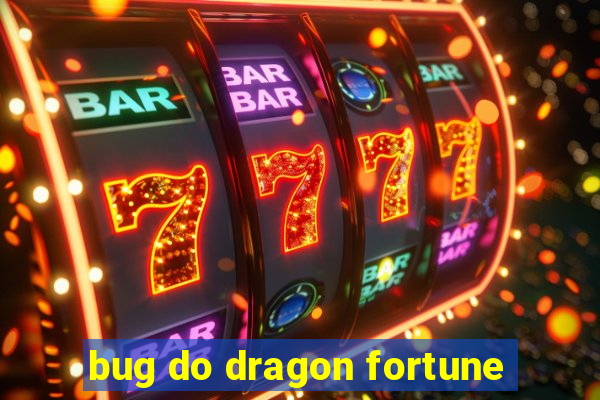 bug do dragon fortune